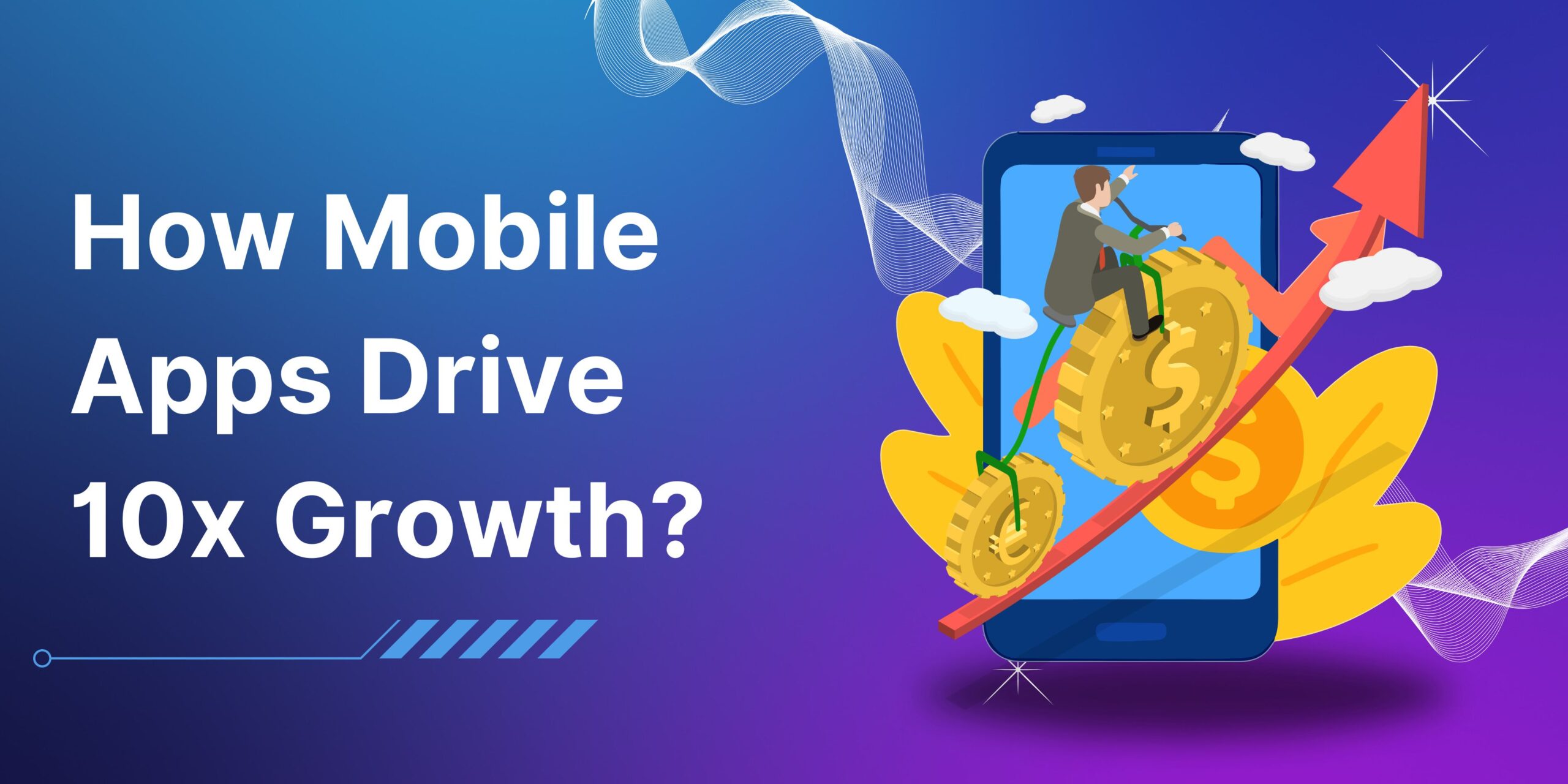 How Mobile Apps Drive 10x Growth