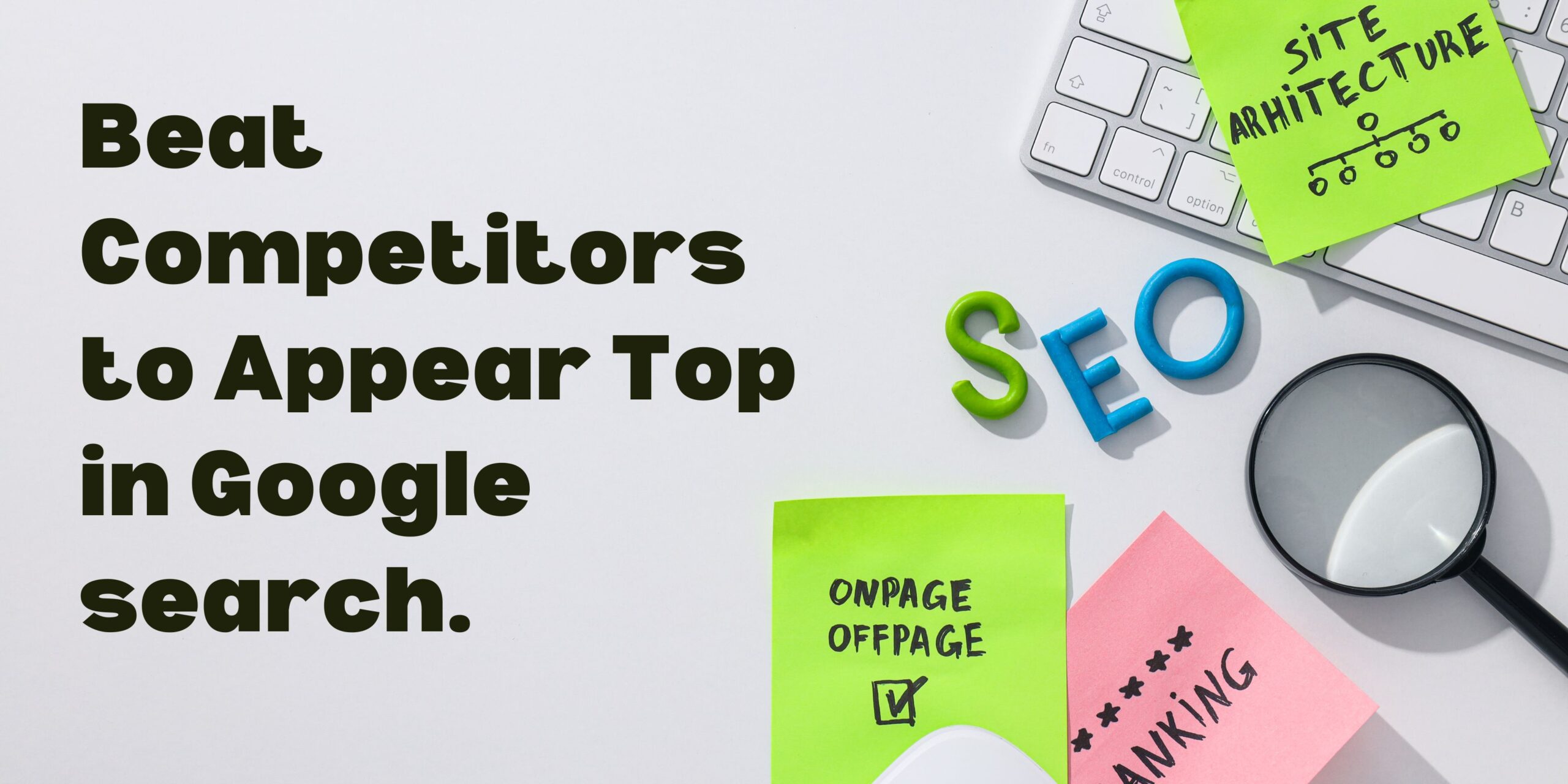 Beat Competitors to Appear Top in Google search